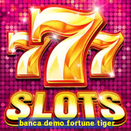 banca demo fortune tiger